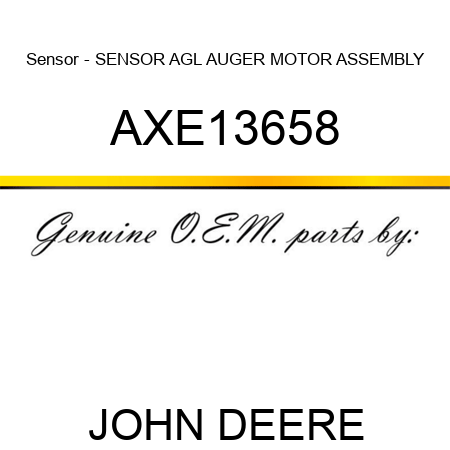 Sensor - SENSOR, AGL AUGER MOTOR ASSEMBLY AXE13658