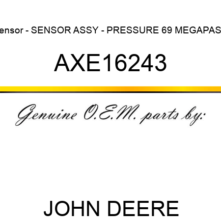 Sensor - SENSOR, ASSY - PRESSURE 69 MEGAPASC AXE16243
