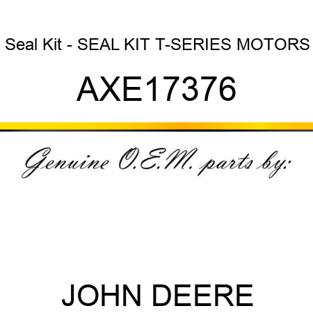 Seal Kit - SEAL KIT, T-SERIES MOTORS AXE17376
