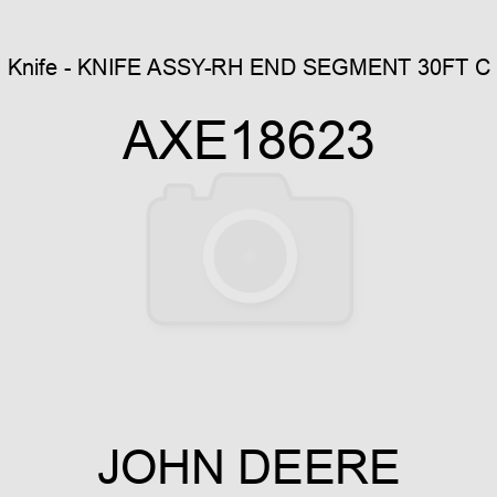 Knife - KNIFE, ASSY-RH, END SEGMENT, 30FT C AXE18623