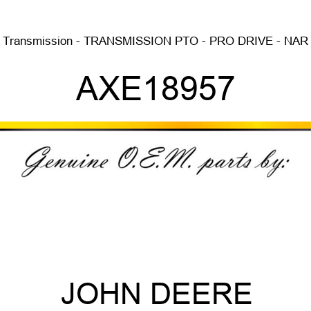 Transmission - TRANSMISSION, PTO - PRO DRIVE - NAR AXE18957