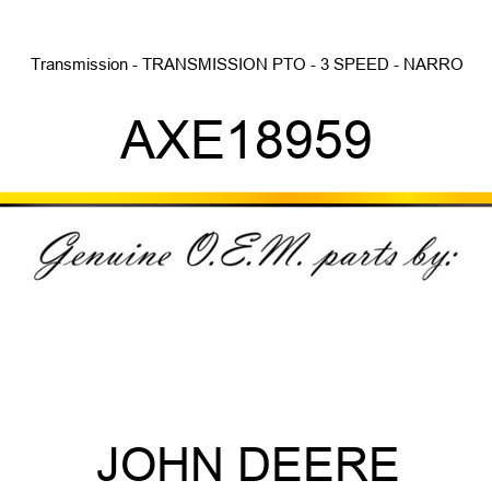 Transmission - TRANSMISSION, PTO - 3 SPEED - NARRO AXE18959
