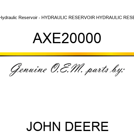 Hydraulic Reservoir - HYDRAULIC RESERVOIR, HYDRAULIC RESE AXE20000