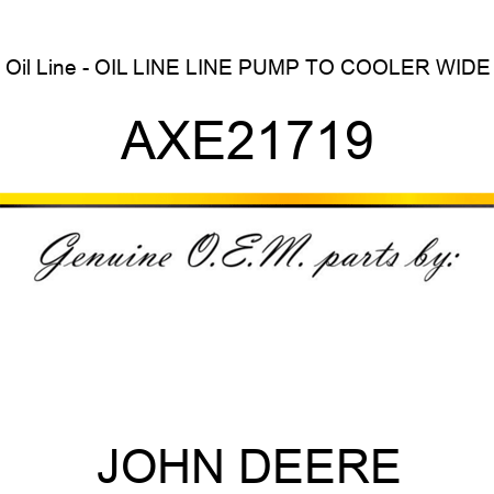 Oil Line - OIL LINE, LINE PUMP TO COOLER WIDE AXE21719