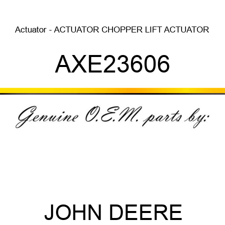 Actuator - ACTUATOR, CHOPPER LIFT ACTUATOR AXE23606