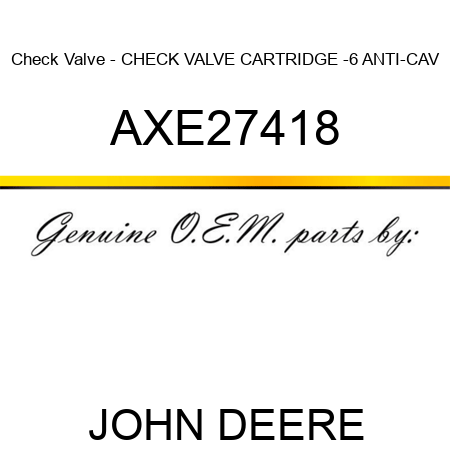 Check Valve - CHECK VALVE, CARTRIDGE, -6 ANTI-CAV AXE27418