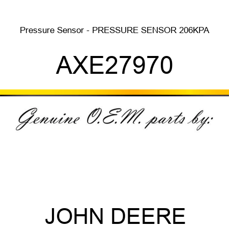 Pressure Sensor - PRESSURE SENSOR, 206KPA AXE27970
