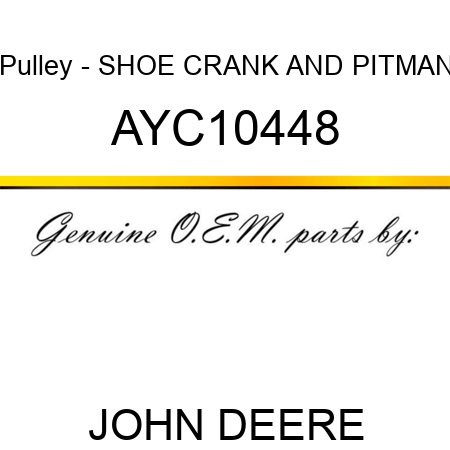 Pulley - SHOE CRANK AND PITMAN AYC10448
