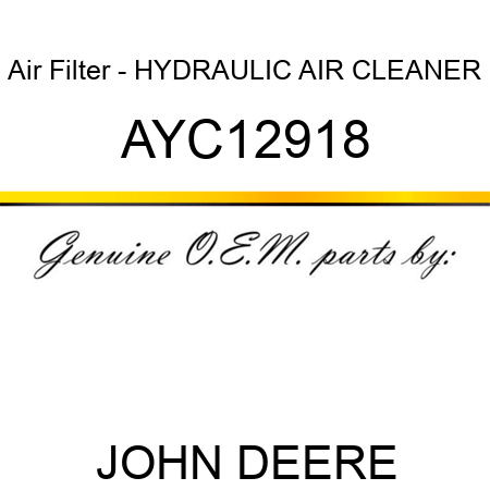 Air Filter - HYDRAULIC AIR CLEANER AYC12918