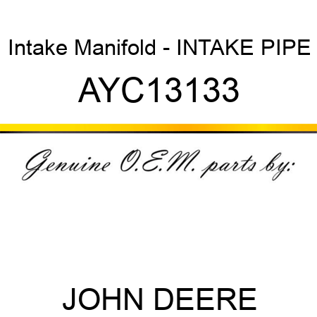 Intake Manifold - INTAKE PIPE AYC13133