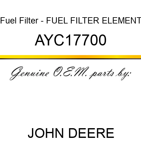 Fuel Filter - FUEL FILTER ELEMENT AYC17700
