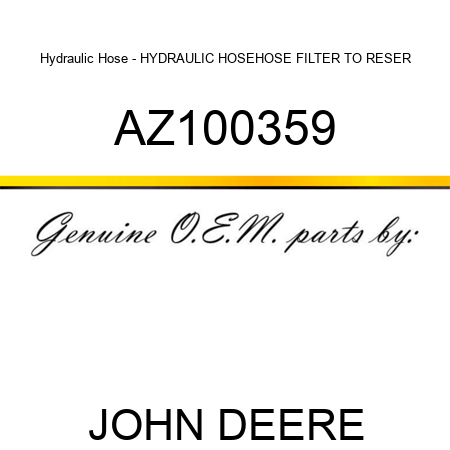 Hydraulic Hose - HYDRAULIC HOSE,HOSE FILTER TO RESER AZ100359