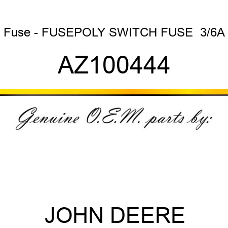 Fuse - FUSE,POLY SWITCH FUSE  3/6A AZ100444