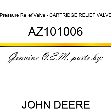 Pressure Relief Valve - CARTRIDGE RELIEF VALVE AZ101006