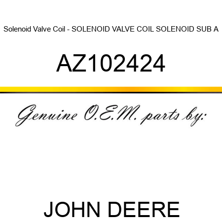 Solenoid Valve Coil - SOLENOID VALVE COIL, SOLENOID SUB A AZ102424