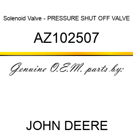 Solenoid Valve - PRESSURE SHUT OFF VALVE AZ102507