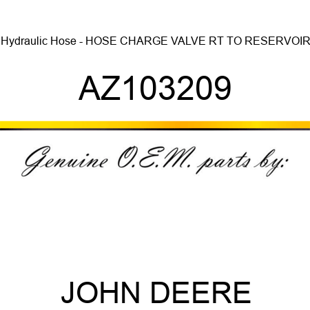 Hydraulic Hose - HOSE CHARGE VALVE RT TO RESERVOIR AZ103209