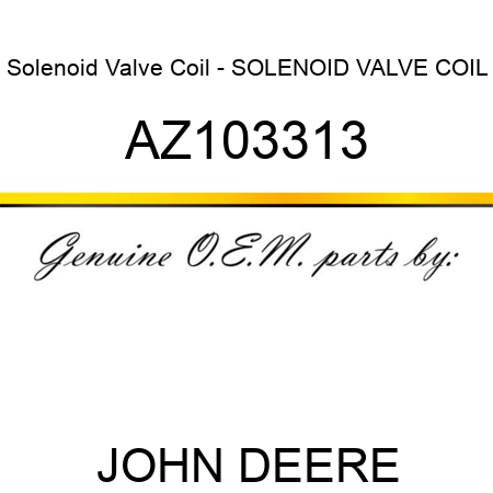Solenoid Valve Coil - SOLENOID VALVE COIL AZ103313