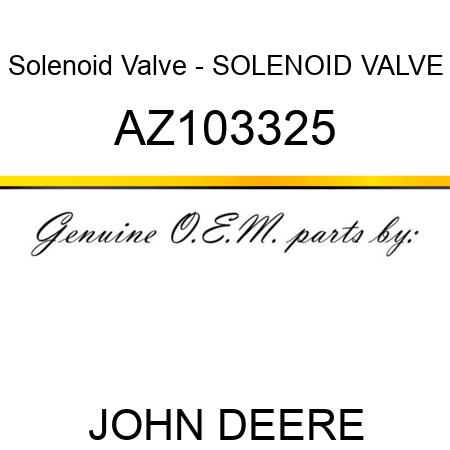 Solenoid Valve - SOLENOID VALVE AZ103325