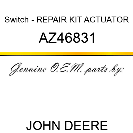 Switch - REPAIR KIT, ACTUATOR AZ46831