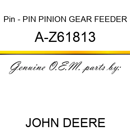 Pin - PIN, PINION GEAR FEEDER A-Z61813