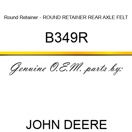 Round Retainer - ROUND RETAINER, REAR AXLE FELT B349R