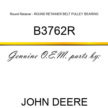 Round Retainer - ROUND RETAINER, BELT PULLEY BEARING B3762R