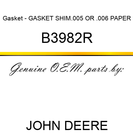 Gasket - GASKET, SHIM,.005 OR .006 PAPER B3982R