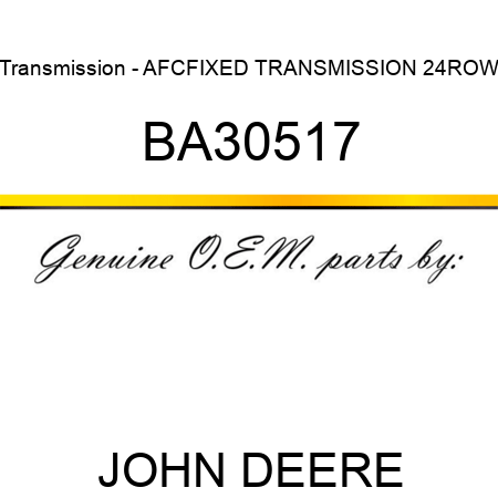 Transmission - AFC,FIXED TRANSMISSION 24ROW BA30517
