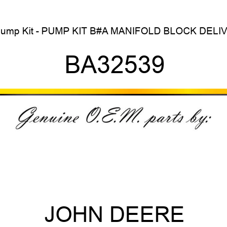 Pump Kit - PUMP KIT, B#A MANIFOLD BLOCK DELIVE BA32539