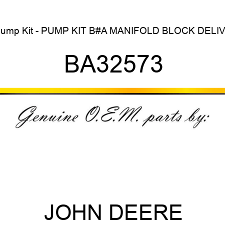 Pump Kit - PUMP KIT, B#A MANIFOLD BLOCK DELIVE BA32573