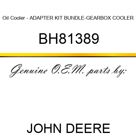 Oil Cooler - ADAPTER KIT, BUNDLE-GEARBOX COOLER BH81389