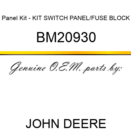 Panel Kit - KIT, SWITCH PANEL/FUSE BLOCK BM20930
