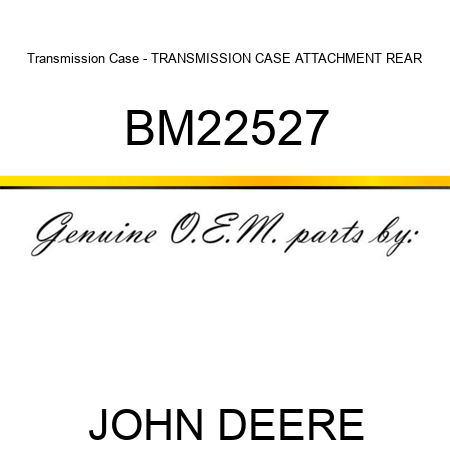 Transmission Case - TRANSMISSION CASE, ATTACHMENT, REAR BM22527