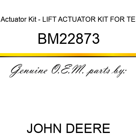 Actuator Kit - LIFT ACTUATOR KIT FOR TE BM22873