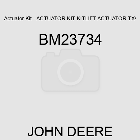 Actuator Kit - ACTUATOR KIT, KIT,LIFT ACTUATOR TX/ BM23734