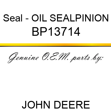 Seal - OIL SEAL,PINION BP13714