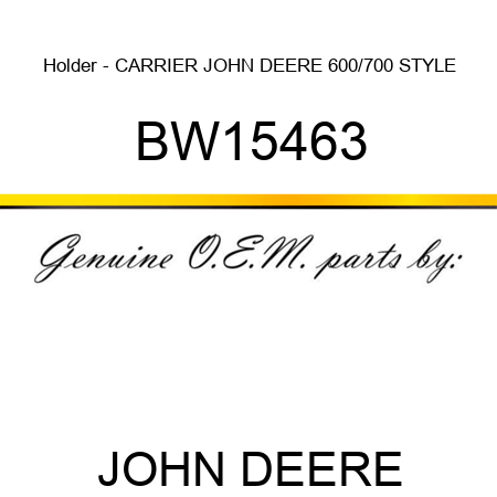 Holder - CARRIER, JOHN DEERE 600/700 STYLE BW15463