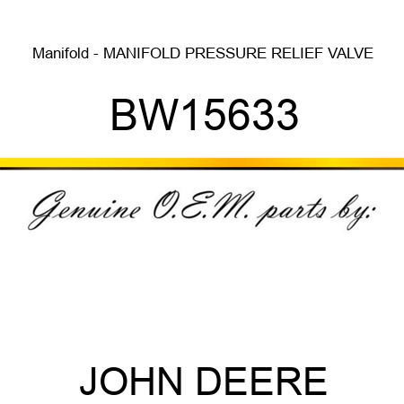 Manifold - MANIFOLD, PRESSURE RELIEF VALVE BW15633