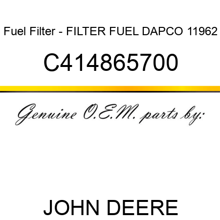 Fuel Filter - FILTER, FUEL, DAPCO 11962 C414865700