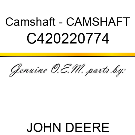 Camshaft - CAMSHAFT C420220774