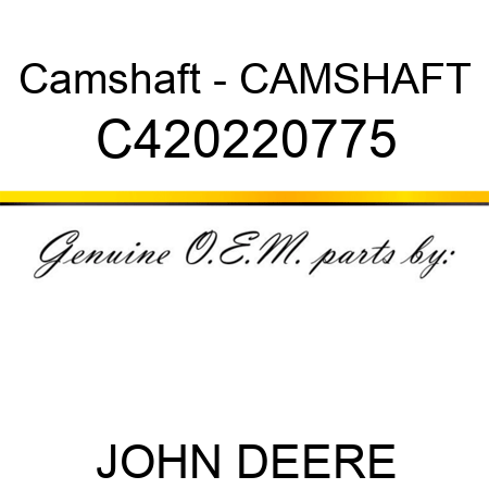 Camshaft - CAMSHAFT C420220775