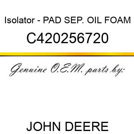 Isolator - PAD, SEP. OIL FOAM C420256720