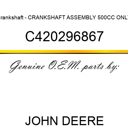 Crankshaft - CRANKSHAFT ASSEMBLY 500CC ONLY C420296867