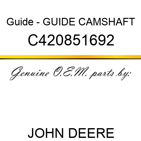 Guide - GUIDE, CAMSHAFT C420851692