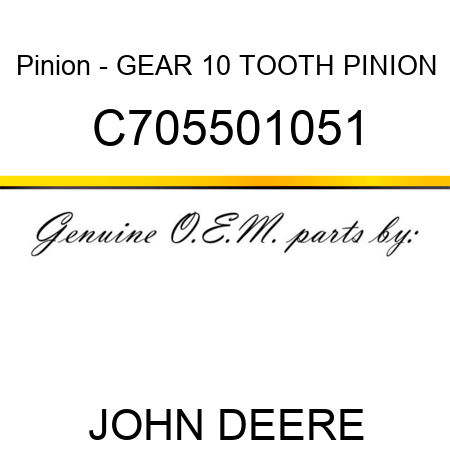 Pinion - GEAR, 10 TOOTH PINION C705501051