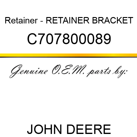 Retainer - RETAINER, BRACKET C707800089