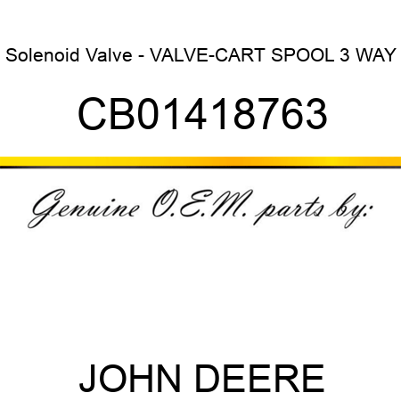 Solenoid Valve - VALVE-CART SPOOL, 3 WAY CB01418763