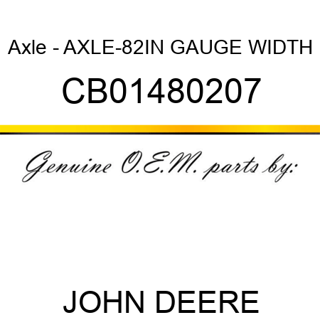 Axle - AXLE-82IN GAUGE WIDTH CB01480207