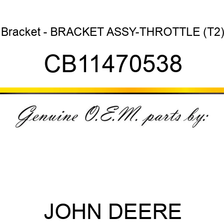Bracket - BRACKET ASSY-THROTTLE (T2) CB11470538